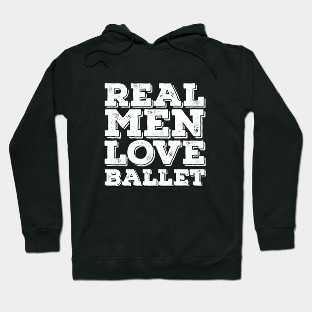 Ballet Dancing - Real Men Love Ballet Hoodie by Kudostees